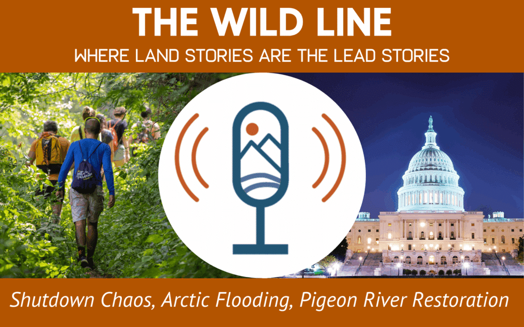 Shutdown Chaos, Arctic Flooding, Pigeon River Restoration