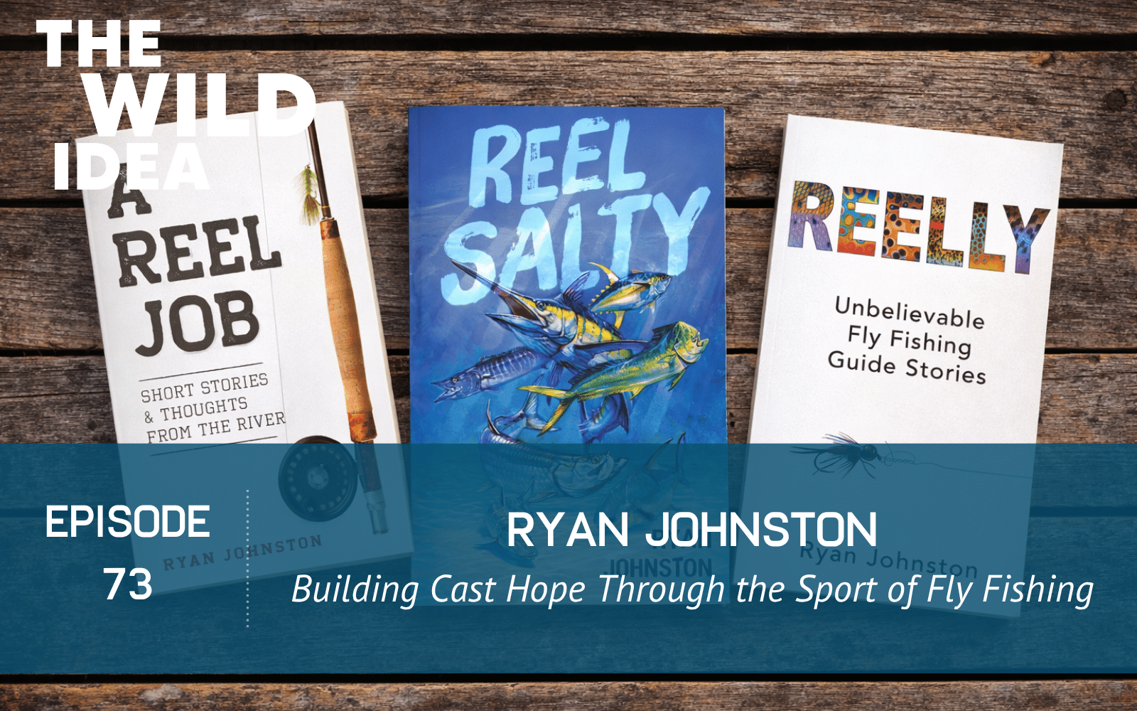 Episode 73: Ryan Johnston: Building Cast Hope Through the Sport of Fly Fishing